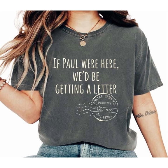 Funny Retro If Paul were Here We'd Be Getting A Letter T Shirt