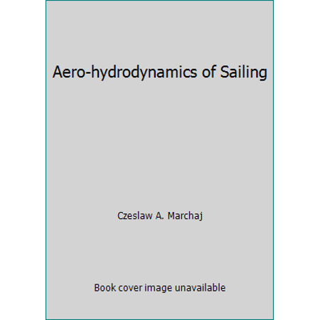 Aero-hydrodynamics of Sailing [Hardcover - Used]