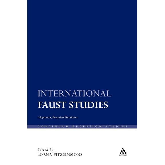 Continuum Reception Studies International Faust Studies: Adaptation, Reception, Translation, Book 22, (Paperback)