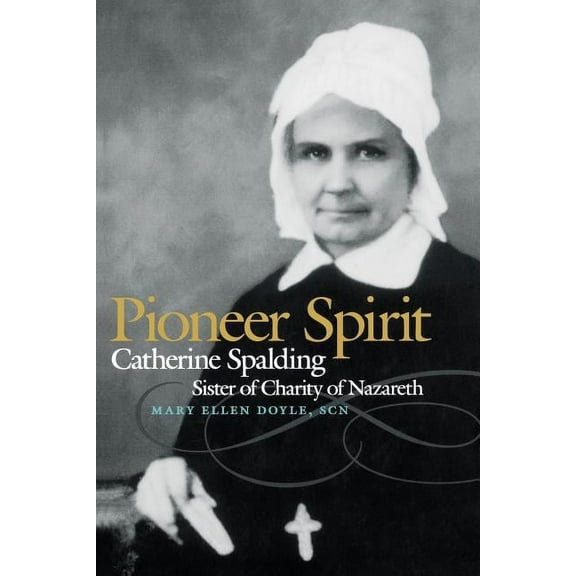 Pioneer Spirit: Catherine Spalding, Sister of Charity of Nazareth, (Paperback)