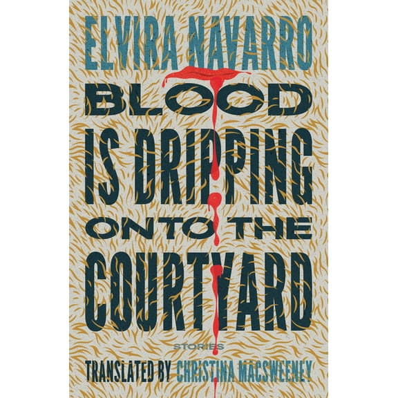 Blood Is Dripping Onto the Courtyard: Stories, (Paperback)