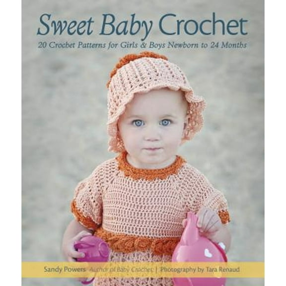 Pre-Owned Sweet Baby Crochet: 20 Crochet Patterns for Girls & Boys Newborn to 24 Months (Paperback) 1416245812 9781416245810