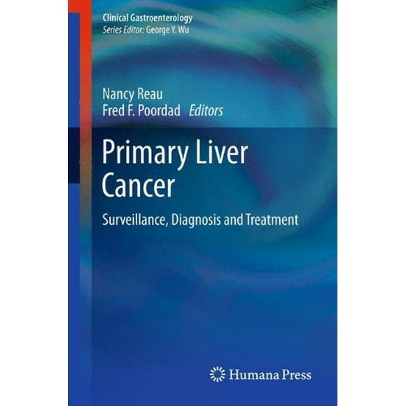 Primary Liver Cancer: Surveillance, Diagnosis and Treatment (Clinical Gastroenterology) [Hardcover] Reau, Nancy and Poor