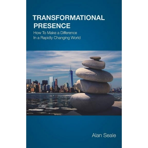 Transformational Presence: How To Make a Difference In a Rapidly Changing World (Paperback)