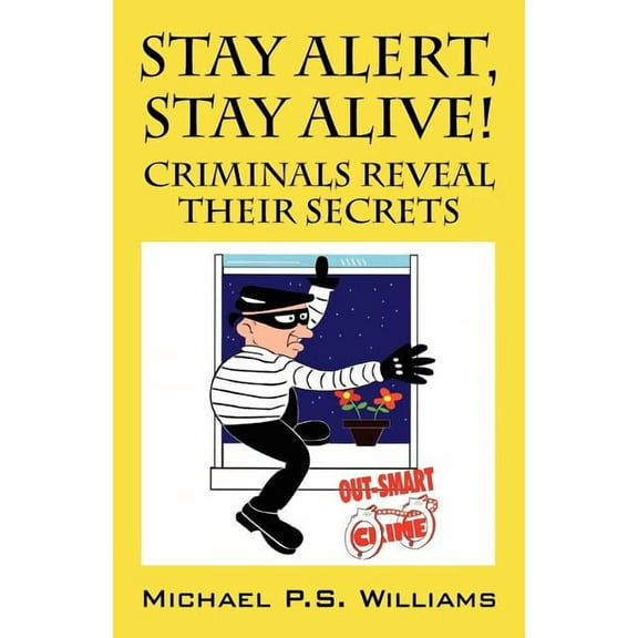 Stay Alert, Stay Alive!: Criminals Reveal Their Secrets, (Paperback)