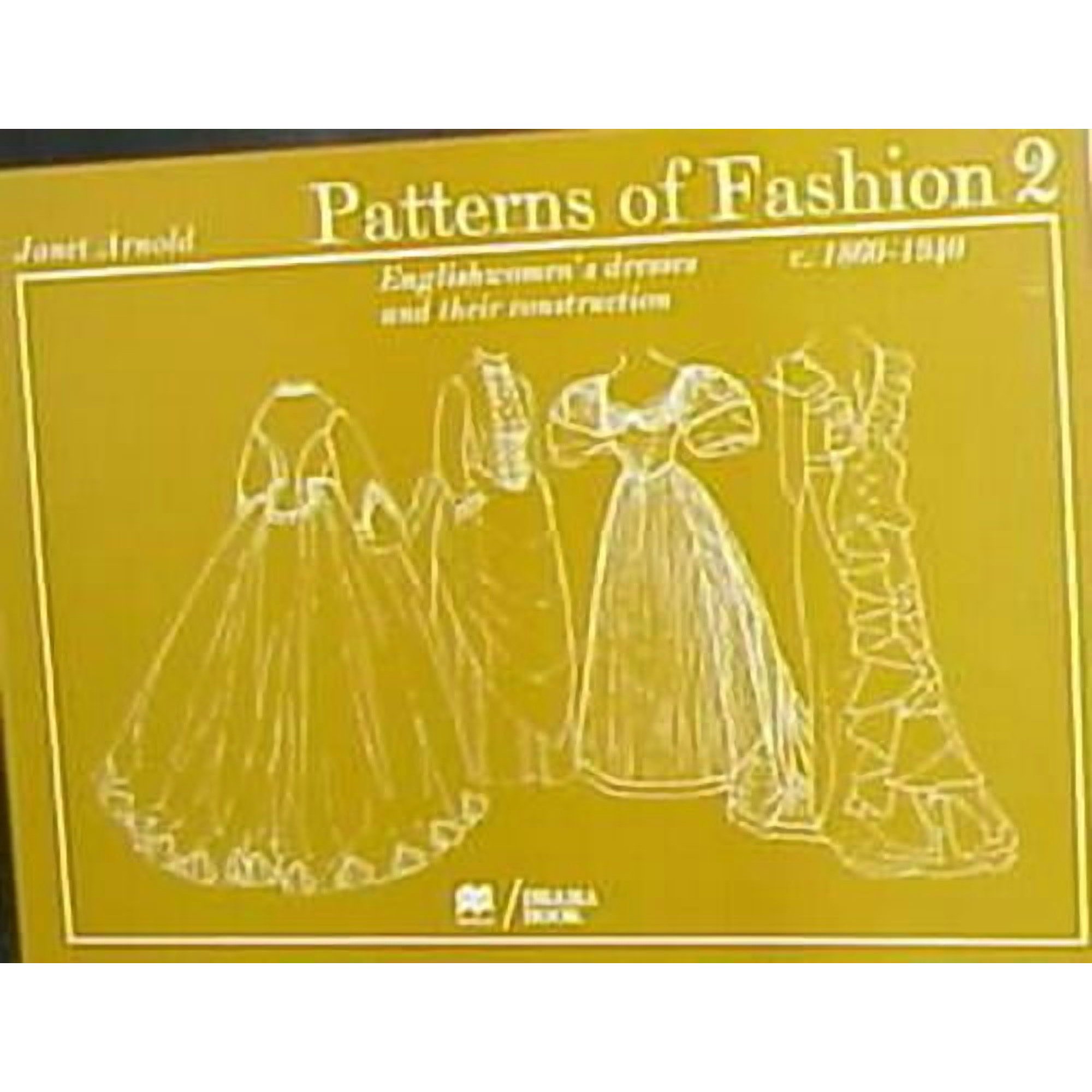 Patterns of Fashion 2 Englishwomen's Dresses & Their Construction C. 1860-1940