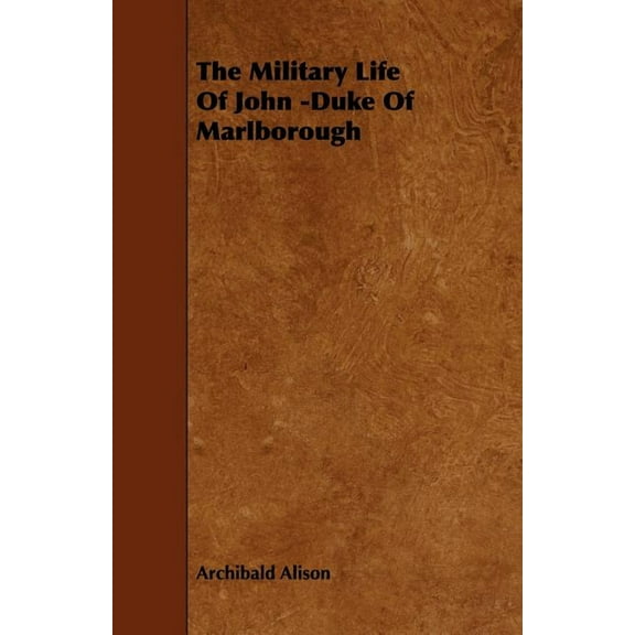 The Military Life of John -Duke of Marlborough, (Paperback)