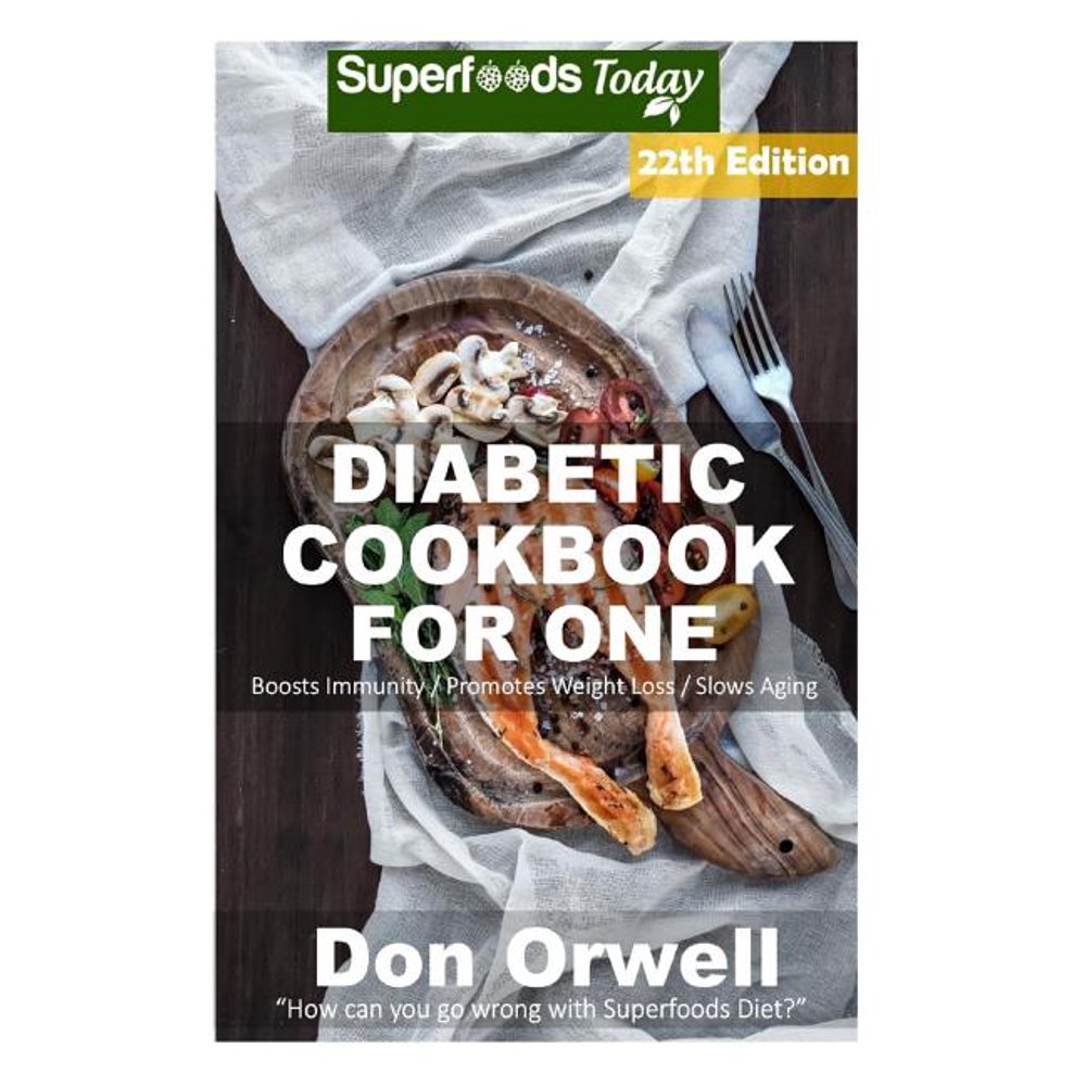 Diabetic Cookbook for One Over 320 Diabetes Type2 Quick & Easy Gluten Free Low Cholesterol