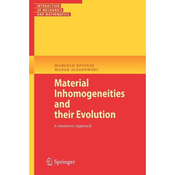 Interaction of Mechanics and Mathematics Material Inhomogeneities and Their Evolution: A Geometric Approach, (Paperback)
