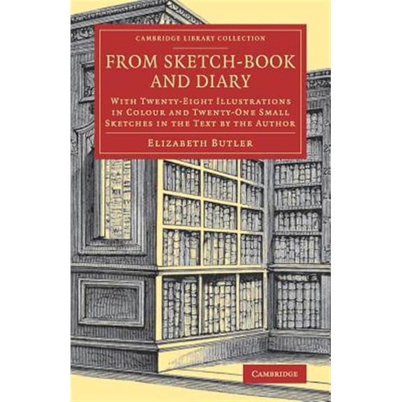 Pre-Owned Cambridge Library Collection - Art and A From Sketch-Book and Diary: With Twenty-Eight Illustrations in Colour and Twenty-One Small Sketches in the Text by the A, (Paperback)