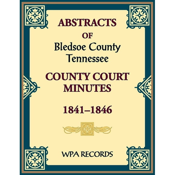Abstracts of Bledsoe County, Tennessee Court Minutes, 1841-1846, (Paperback)