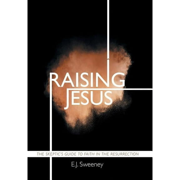 Raising Jesus: The Skeptic's Guide to Faith in the Resurrection, (Hardcover)