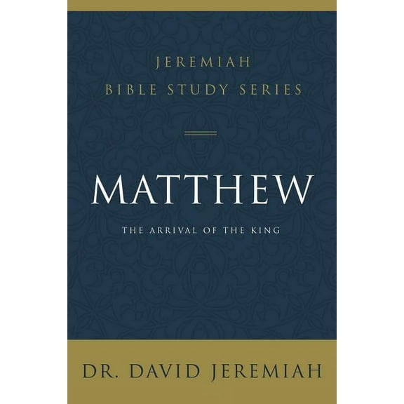 Jeremiah Bible Study Matthew: The Arrival of the King, (Paperback)