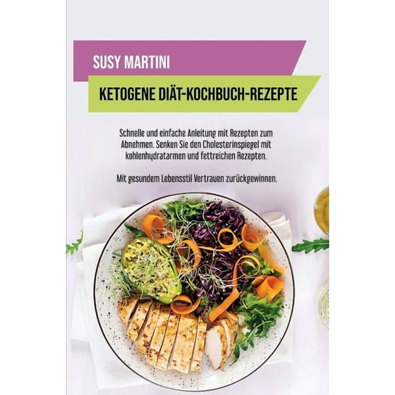 Ketogene Diät- Kochbuch-Rezepte: Schnelle und einfache Anleitung mit Rezepten zum Abnehmen. Senken Sie den Cholesterinspiegel mit kohlenhydratarmen und fettreichen Rezepten. Mit gesundem Lebensstil Ve
