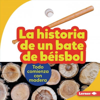 Paso a Paso (Step by Step): La Historia de Un Bate de Béisbol (the Story of a Baseball Bat) (Hardcover)