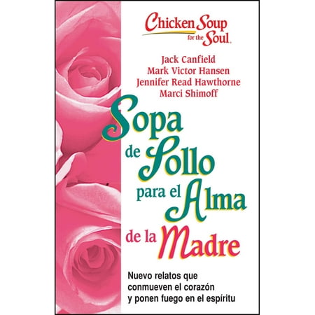 Sopa de Pollo para Alma de la Madre : Nuevo relatos que conmueven el corazón y ponen fuego en el (Best Pollo A La Brasa)