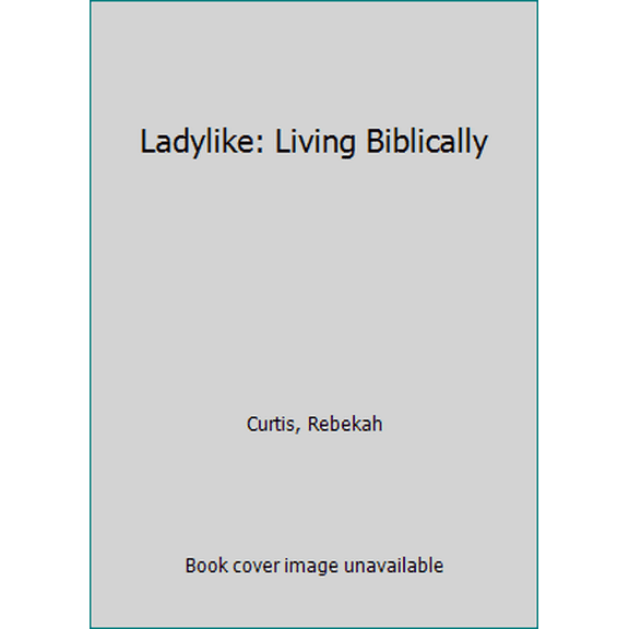Pre-Owned Ladylike: Living Biblically (Paperback) 0758647344 9780758647344