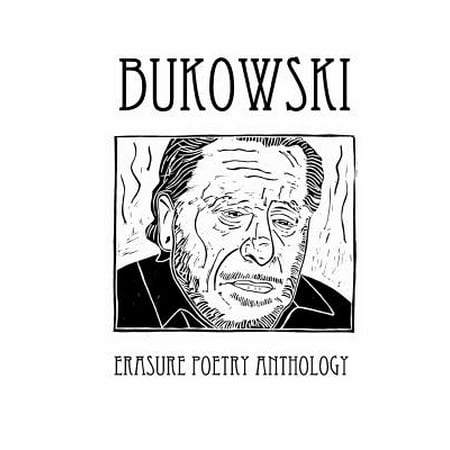 Bukowski Erasure Poetry Anthology : A Collection of Poems Based on the Writings of Charles (Charles Bukowski Best Poems)