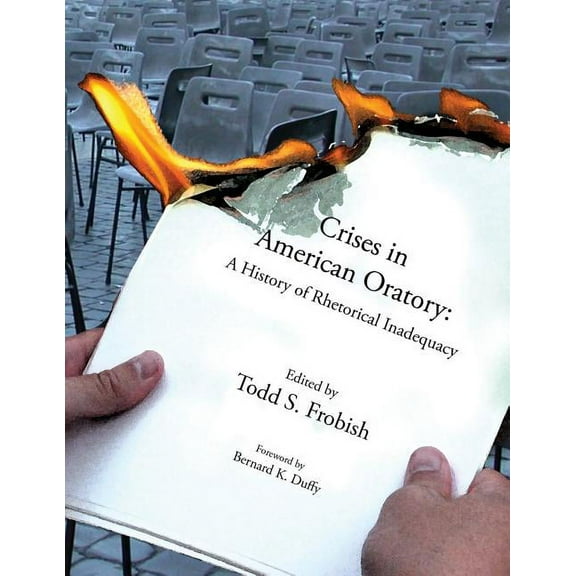 Crises in American Oratory: A History of Rhetorical Inadequacy, (Paperback)