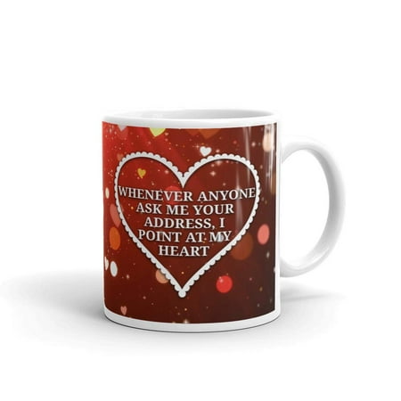 - Whenever Anyone Ask Me Your Address, I Point At My Heart Coffee Tea Ceramic Mug Office Work Cup Gift11 Oz