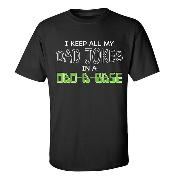 Funny Men's Father's Day I Keep All My Dad Jokes In A Dad-A-Base Short Sleeve T-Shirt-Black-Medium