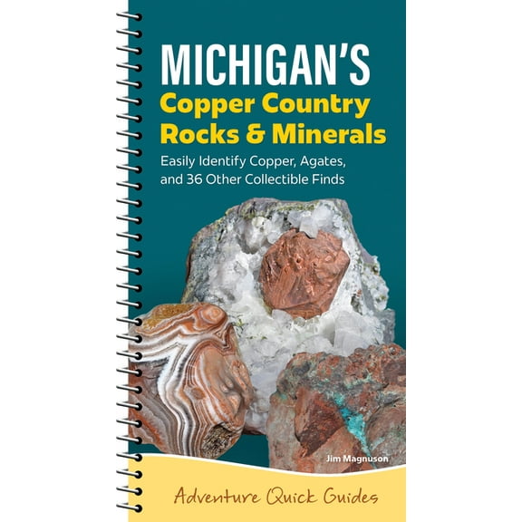 Adventure Quick Guides Michigan's Copper Country Rocks & Minerals: Easily Identify 38 Collectible Finds, Including Copper and Agates, (Spiral-Bound)