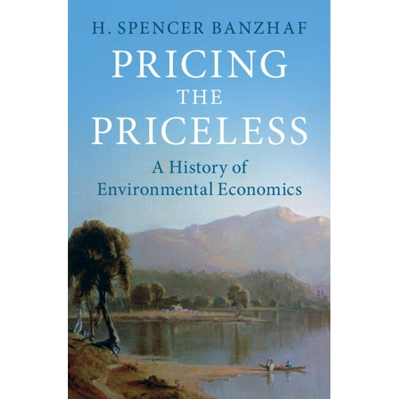 Historical Perspectives on Modern Econom Pricing the Priceless: A History of Environmental Economics, (Paperback)