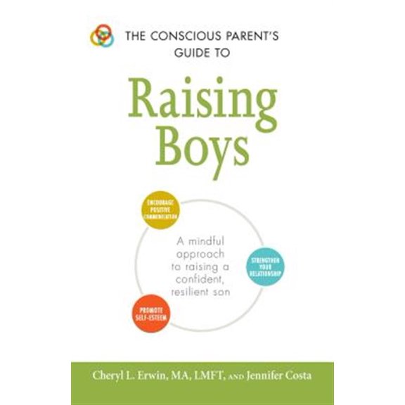 Pre-Owned The Conscious Parent's Guide to Raising Boys: A Mindful Approach to Raising a Confident, Resilient Son * Promote Self-Esteem * Encourage Positive Comm (Paperback) 1440599947 9781440599941