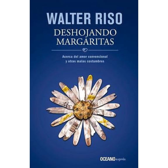 Deshojando Margaritas : Acerca del Amor Convencional y Otras Malas Costumbres