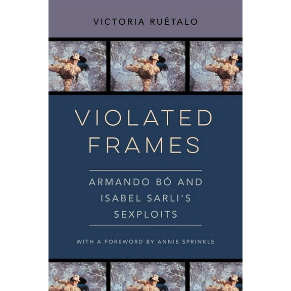 Feminist Media Histories Violated Frames: Armando BÃ³ and Isabel Sarli's Sexploits Volume 2, (Paperback)