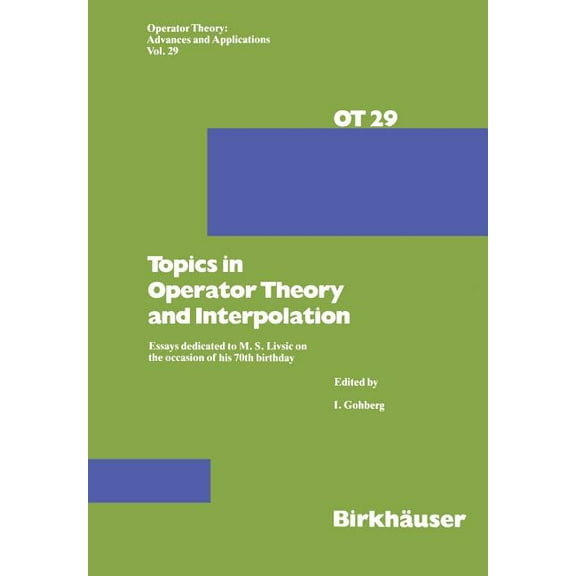 Operator Theory: Advances and Applicatio Topics in Operator Theory and Interpolation: Essays Dedicated to M. S. Livsic on the Occasion of His 70th Birthday, Book 29, (Paperback)