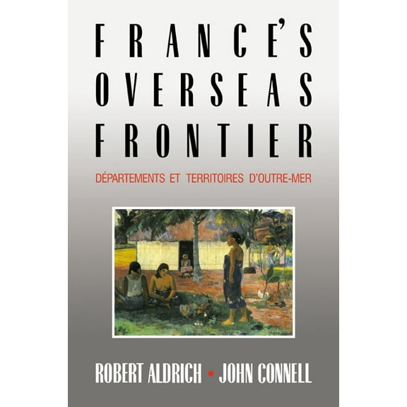 France's Overseas Frontier: D Partements Et Territoires D'Outre-Mer, (Paperback)