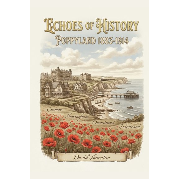 Echoes of History: Poppyland 1883-1914, (Paperback)