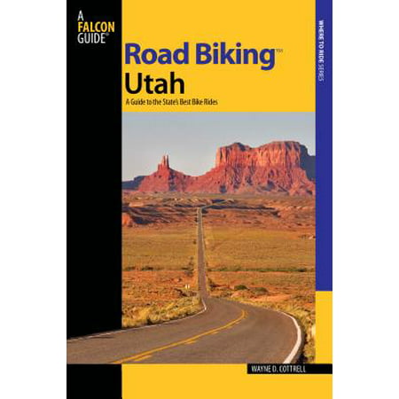 Road Biking Utah : A Guide to the State's Best Bike