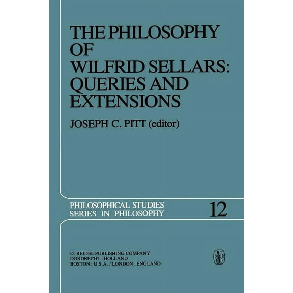 Philosophical Studies The Philosophy of Wilfrid Sellars: Queries and Extensions: Papers Deriving from and Related to a Workshop on the Philoso, Book 12, (Paperback)