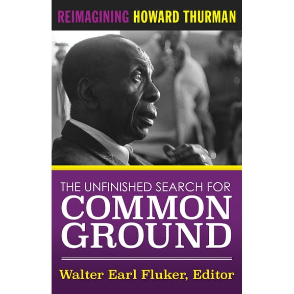 The Unfinished Search for Common Ground: Reimagining Howard Thurman's Life and Work, (Paperback)