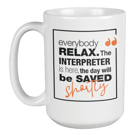

Everybody Relax Interpreter Is Here Coffee & Tea Mug for Linguist (15oz)