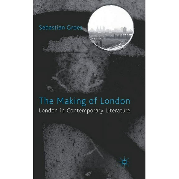 The Making of London: London in Contemporary Literature, (Hardcover)