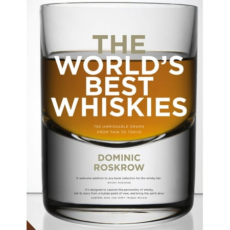 The World's Best Whiskies : 750 Unmissable Drams from Tain to
