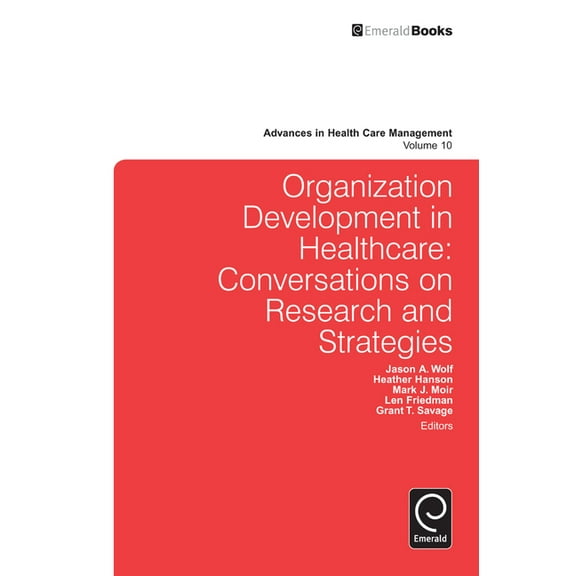 Advances in Health Care Management Organization Development in Healthcare: Conversations on Research and Strategies, Book 10, (Hardcover)