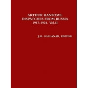 Arthur Ransome: DISPATCHES FROM RUSSIA 1917-1924. Vol.II (Paperback)