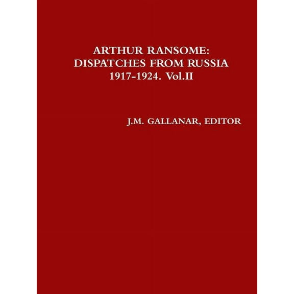 Arthur Ransome: DISPATCHES FROM RUSSIA 1917-1924. Vol.II, (Paperback)