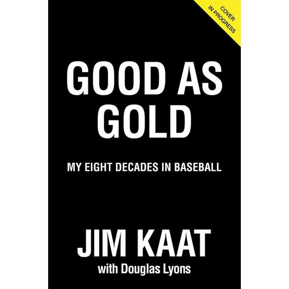Jim Kaat: Good As Gold : My Eight Decades in Baseball (Hardcover)