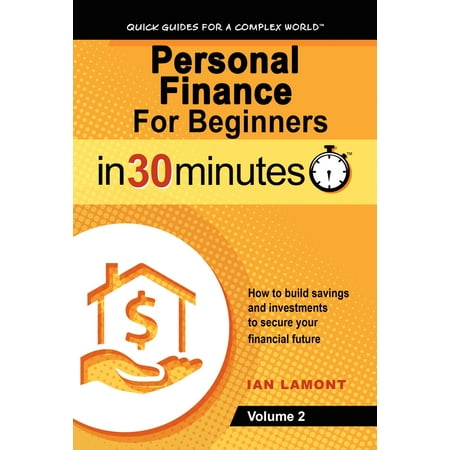 Personal Finance For Beginners In 30 Minutes, Volume 2 - (Best Finance Textbook For Beginners)