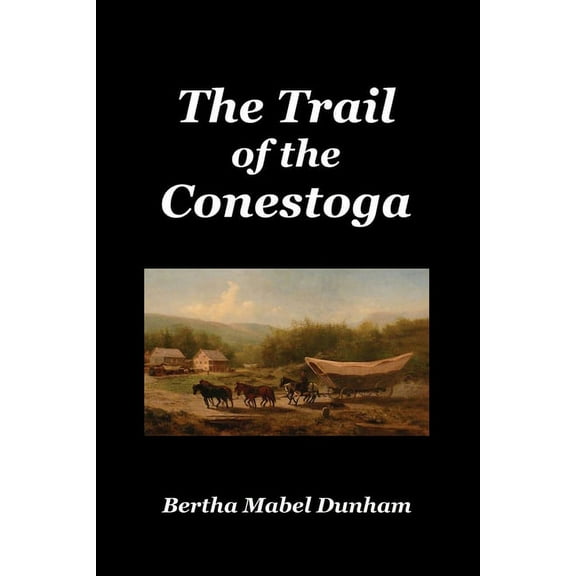 The Trail of the Conestoga, (Paperback)