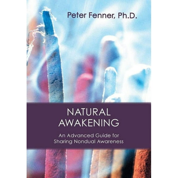 Natural Awakening: An Advanced Guide for Sharing Nondual Awareness, (Paperback)