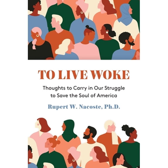 Pre-Owned To Live Woke: Thoughts to Carry in Our Struggle to Save the Soul of America (Paperback) 1627202692 9781627202695