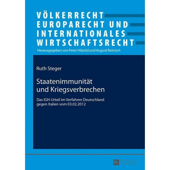 Völkerrecht, Europarecht Und Internationales Wirtschaftsrecht: Staatenimmunitaet und Kriegsverbrechen: Das IGH-Urteil im Verfahren Deutschland gegen Italien vom 03.02.2012 (Paperback)