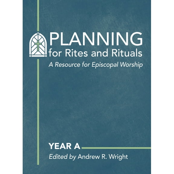 Planning for Rites and Rituals: A Resource for Episcopal Worship: Year a, (Hardcover)