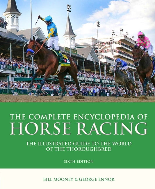 The Complete Encyclopedia of Horse Racing The Illustrated Guide to the World of the